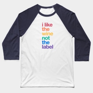 I like the wine not the label – Rainbow Pride Equality LGBTQ Baseball T-Shirt